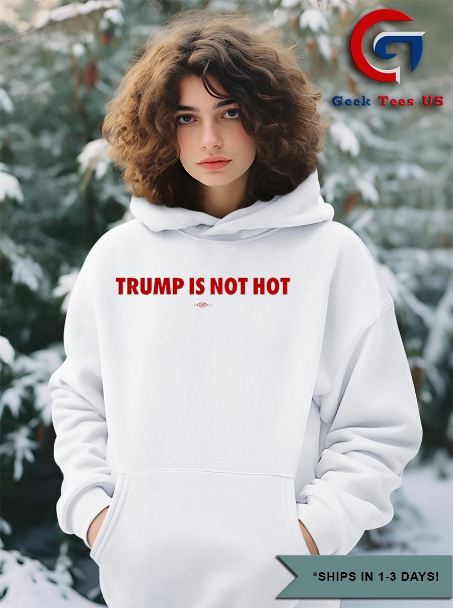 Trump is not hot shirt Unisex , , , Long Sleeve Tee