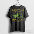 Tulen I Got That Dog In Me Shirts