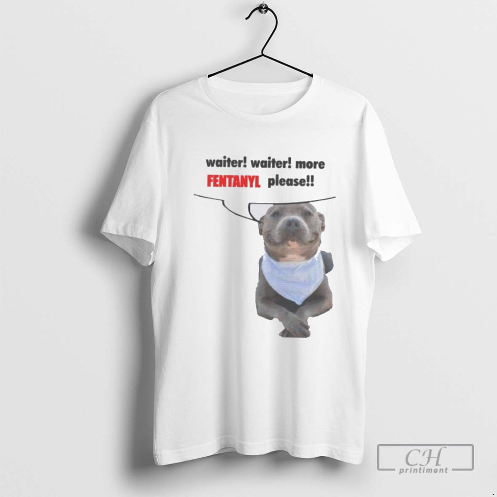 Waiter Waiter More Fentanyl Meme