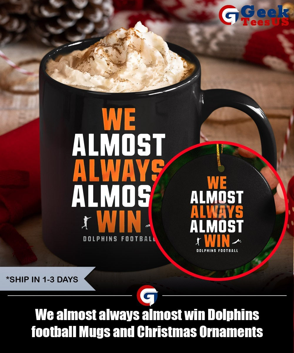 We almost always almost win Dolphins football shirt Unisex , , , Long Sleeve Tee