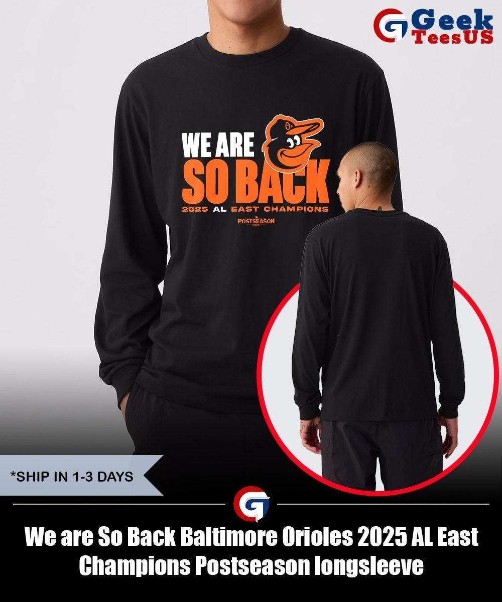 We are So Back Baltimore Orioles 2025 AL East Champions Postseason shirt Unisex , , , Long Sleeve Tee