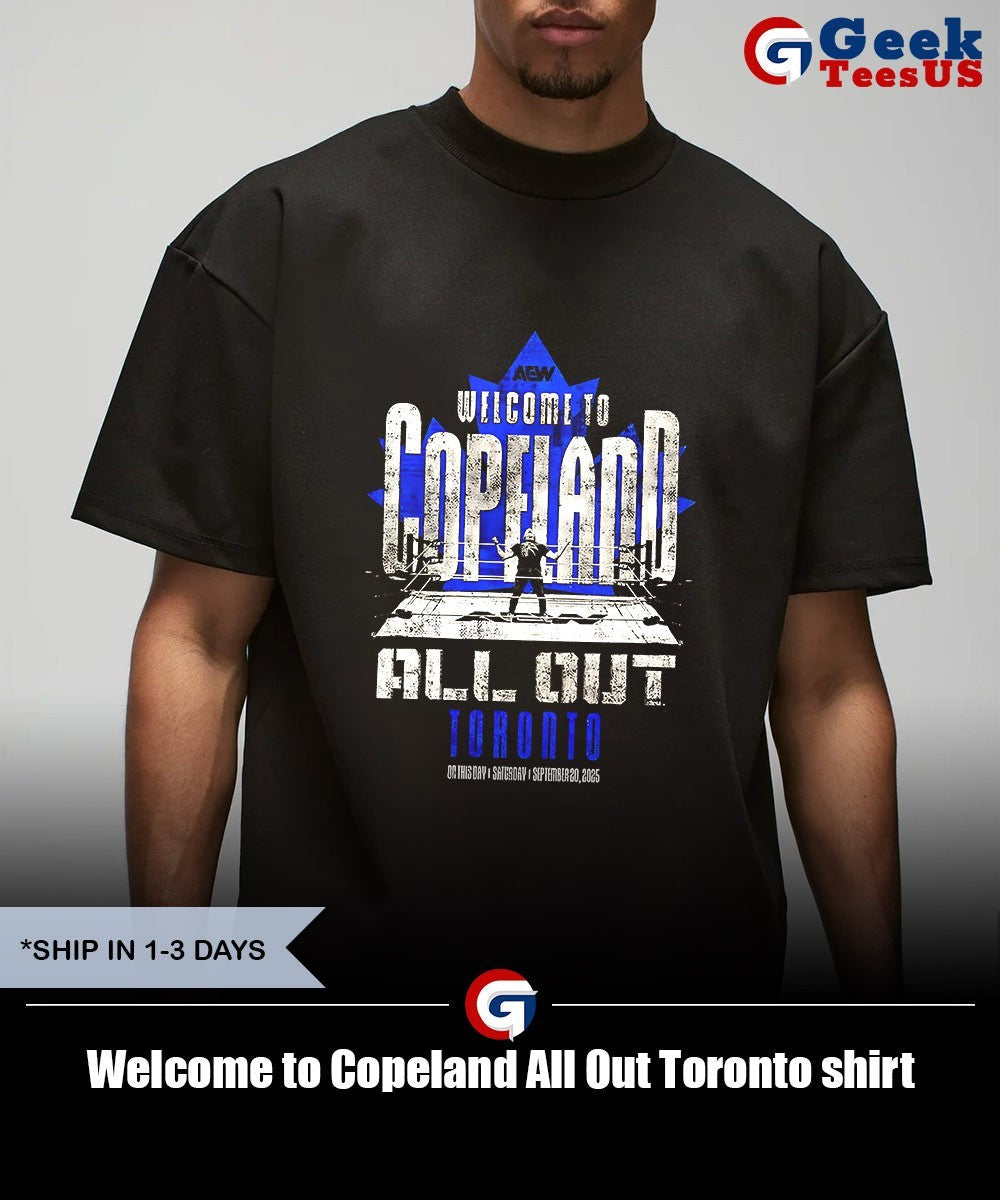 Welcome to Copeland All Out Toronto shirt Unisex , , , Long Sleeve Tee