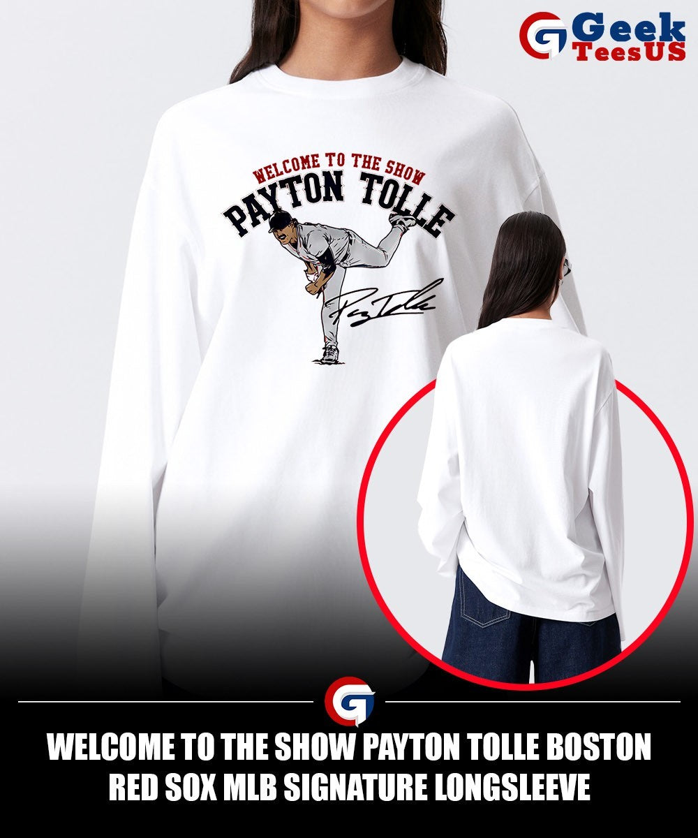 Welcome to the Show Payton Tolle Boston Red Sox MLB signature shirt Unisex , , , Long Sleeve Tee
