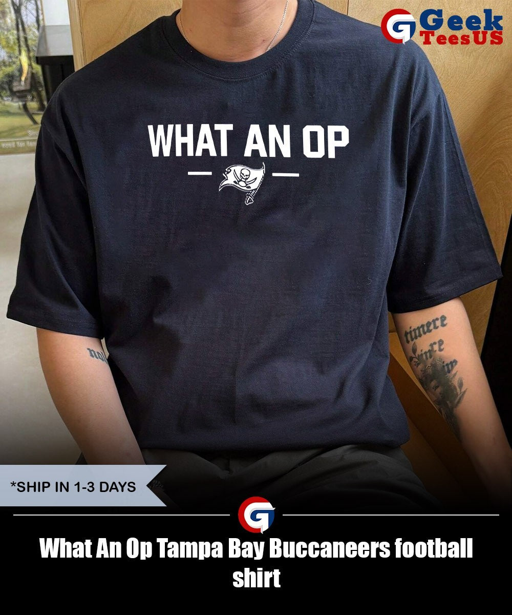 What An Op Tampa Bay Buccaneers football shirt Unisex , , , Long Sleeve Tee