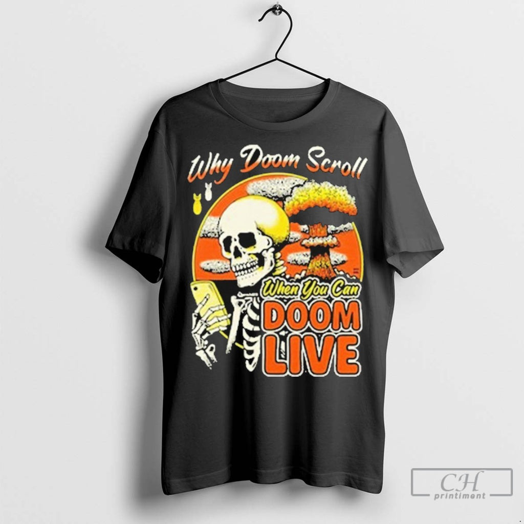 Why Doom Scroll When You Can Doom Live Skeleton T Shirt Jpg