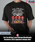 Yes I’m old but I saw Chicago Blackhawks Greatness 2025 signature vintage shirt Unisex , , , Long Sleeve Tee