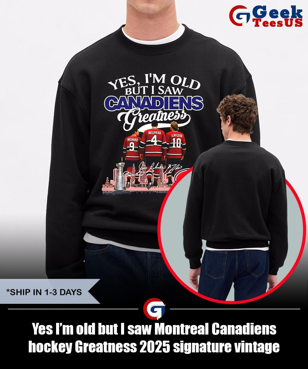Yes I’m old but I saw Montreal Canadiens hockey Greatness 2025 signature vintage shirt Unisex , , , Long Sleeve Tee