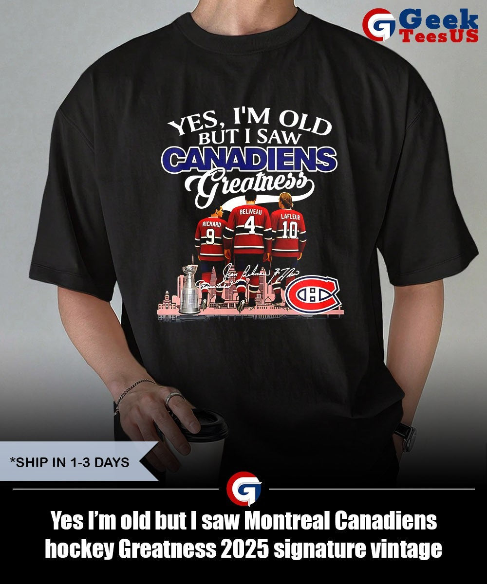 Yes I’m old but I saw Montreal Canadiens hockey Greatness 2025 signature vintage shirt Unisex , , , Long Sleeve Tee