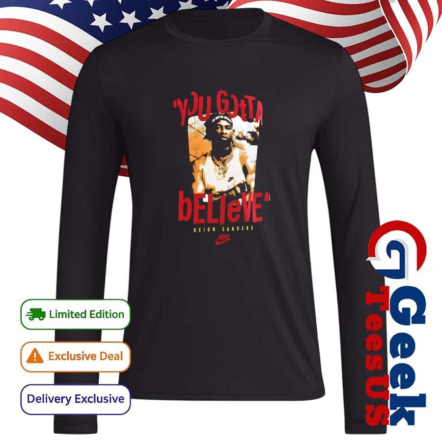 You Gotta believe Deion Sanders Colorado Buffaloes football shirt Unisex , , , Long Sleeve Tee