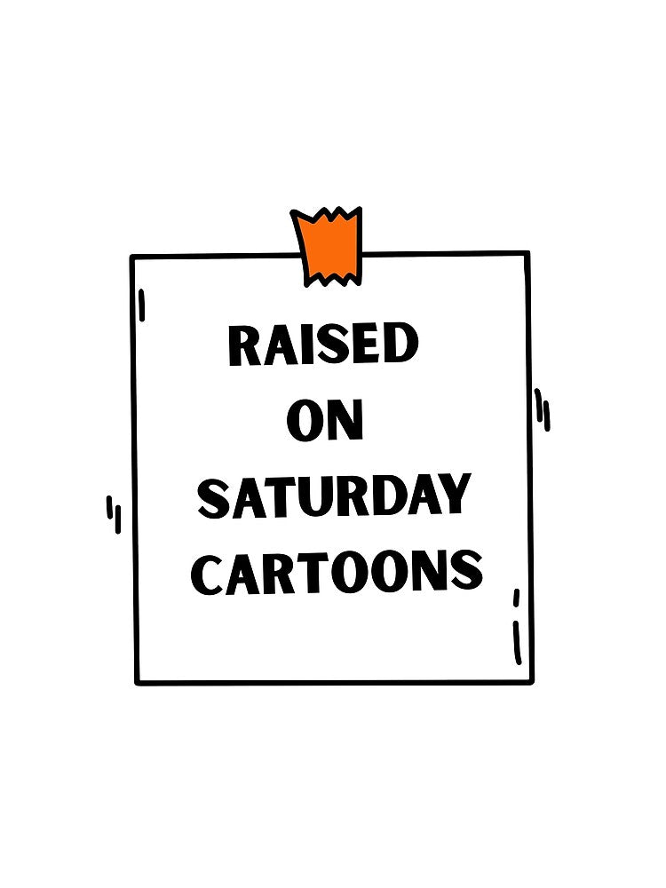 Raised on Saturday Cartoons | Retro Nostalgia Gifts for Old School Lovers by BrokenLabel