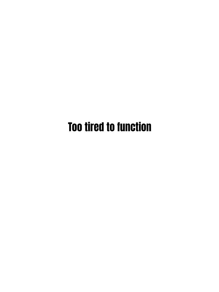 Too tired to function funny quote sticker by Evalook00