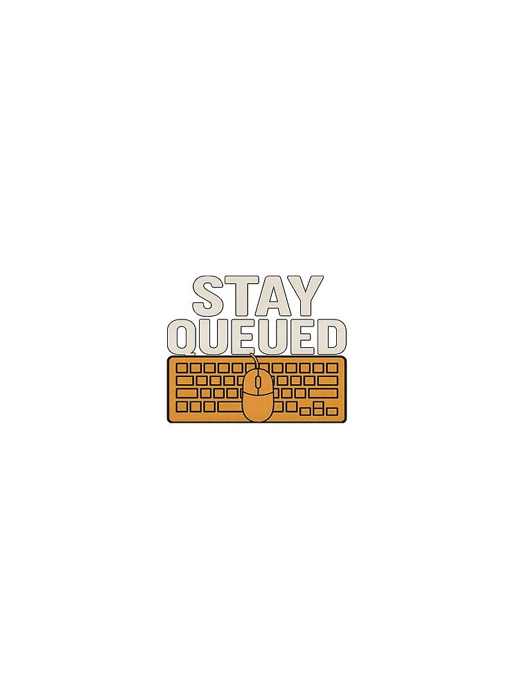 STAY QUEUED by BadTVStore