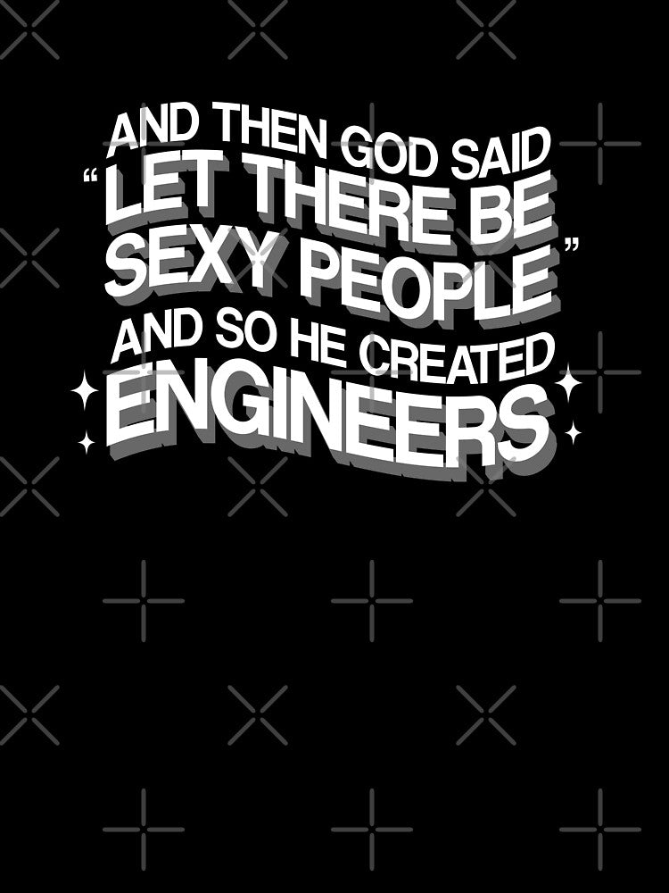 And Then God Said Let There Be Sexy People...Engineers by alissawang