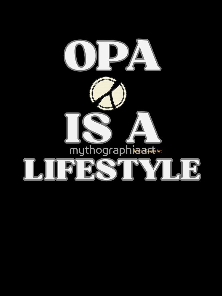 Opa Is a Lifestyle Statement by mythographiaart