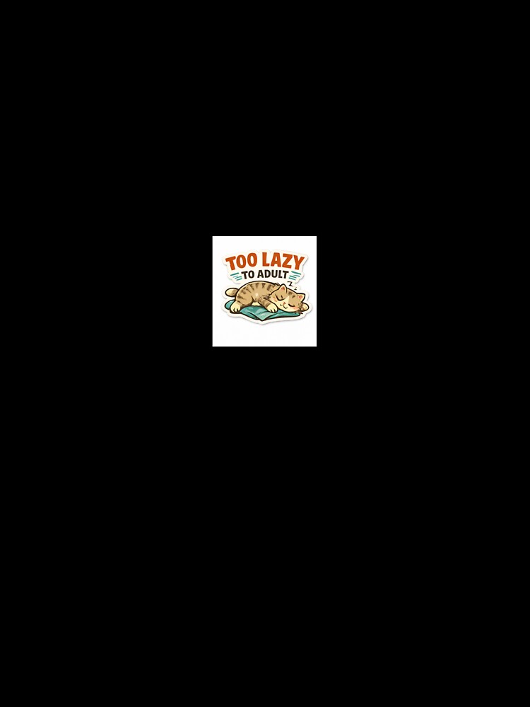 Too Lazy to Adult by Sam Asthetic