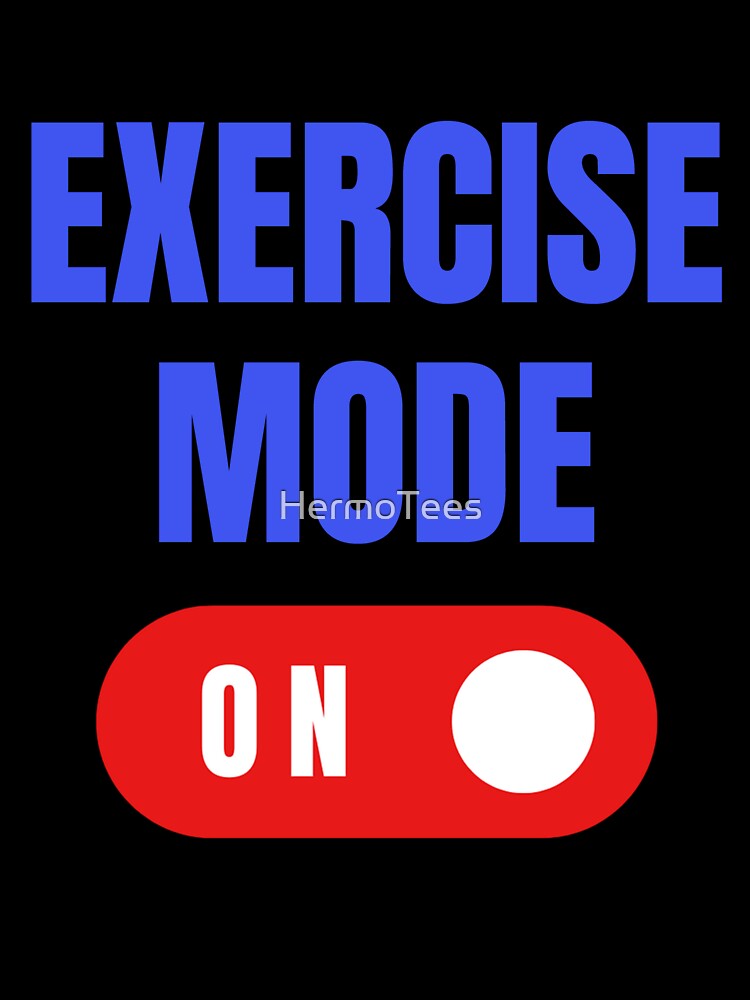 Exercise Mode On, Gym Gift, Funny Workout by HermoTees