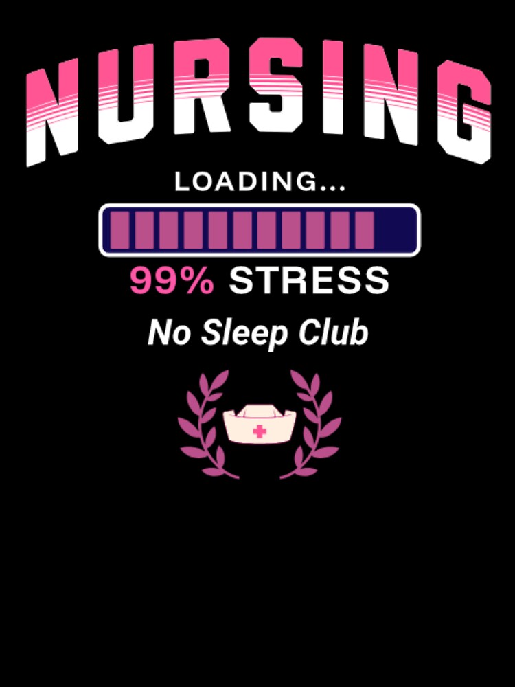 Nursing Student Loading 99% Stress Funny Nurse Life No Sleep Club by Esoniana Design