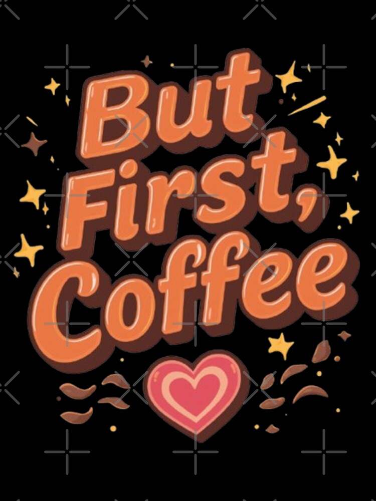 But First, Coffee ☕ by Creative.Shop