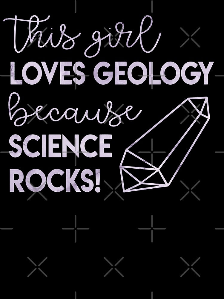 This Girl Loves Geology because Science Rocks! by logankinkade