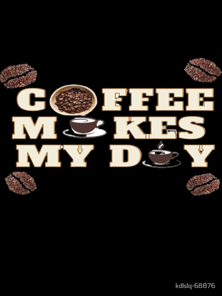 Coffee Makes My Day by kdlslq-68876