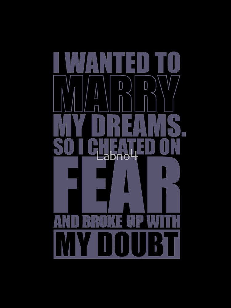 I Wanted To Marry My Dreams, So I Cheated On Fear And Broke Up With My Doubt. – Gym Motivational Quotes by Labno4
