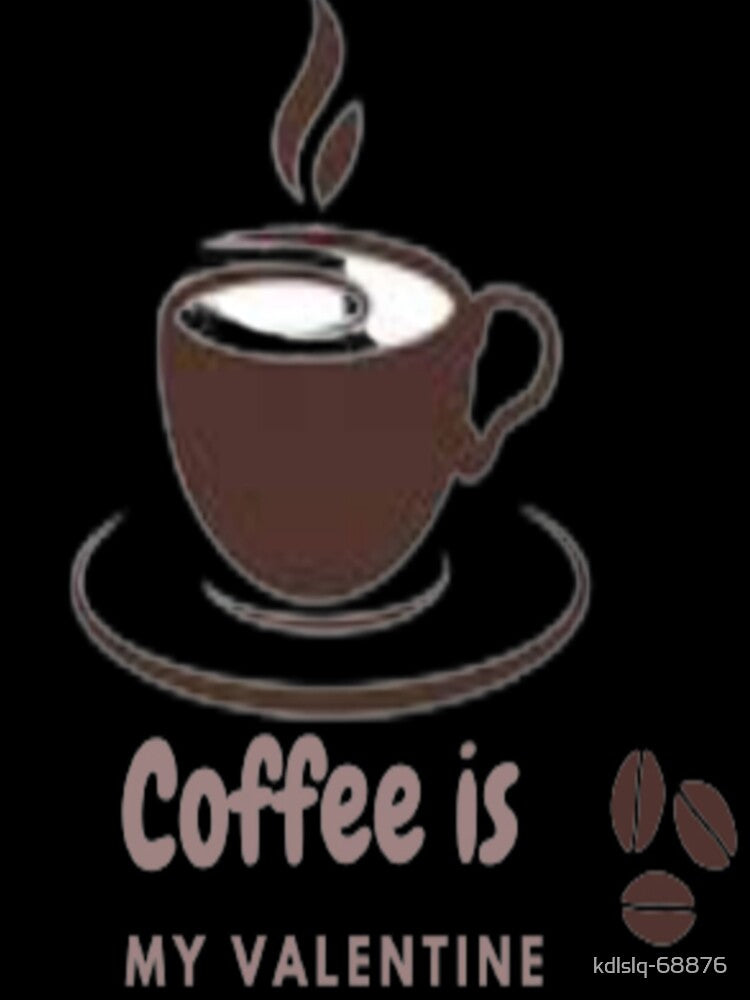 Coffee Is My Valentine by kdlslq-68876