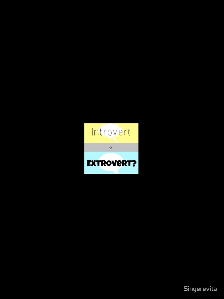 Introvert or extrovert ? by Singerevita