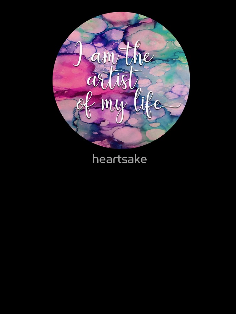 I Am the Artist of My Life by heartsake