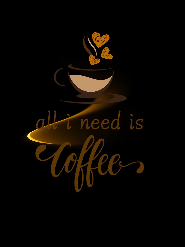 All I Need is Coffee - Cute Heart Steam Coffee Design by Tiatooty