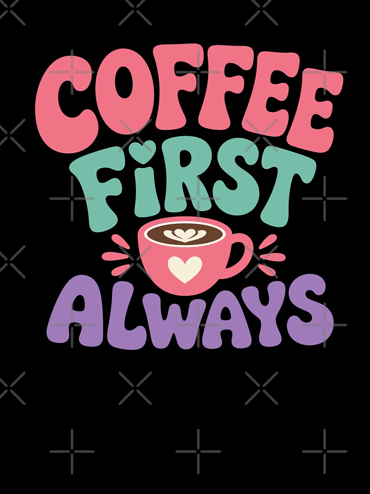 Coffee First Always - Retro Coffee Lover Design by Vibrantdream