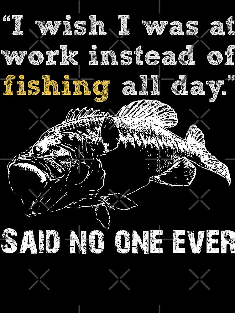 I Wish I Was At Work Instead Of Fishing All Day by URBANBOX