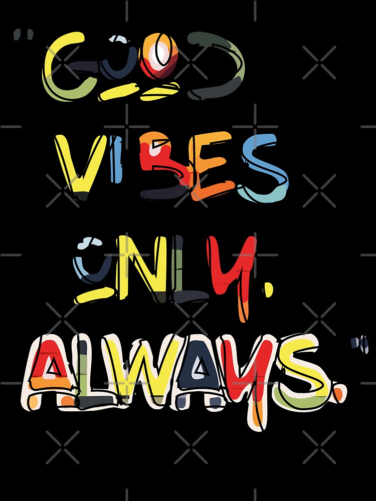 Good vibes only, always by roksanacrea