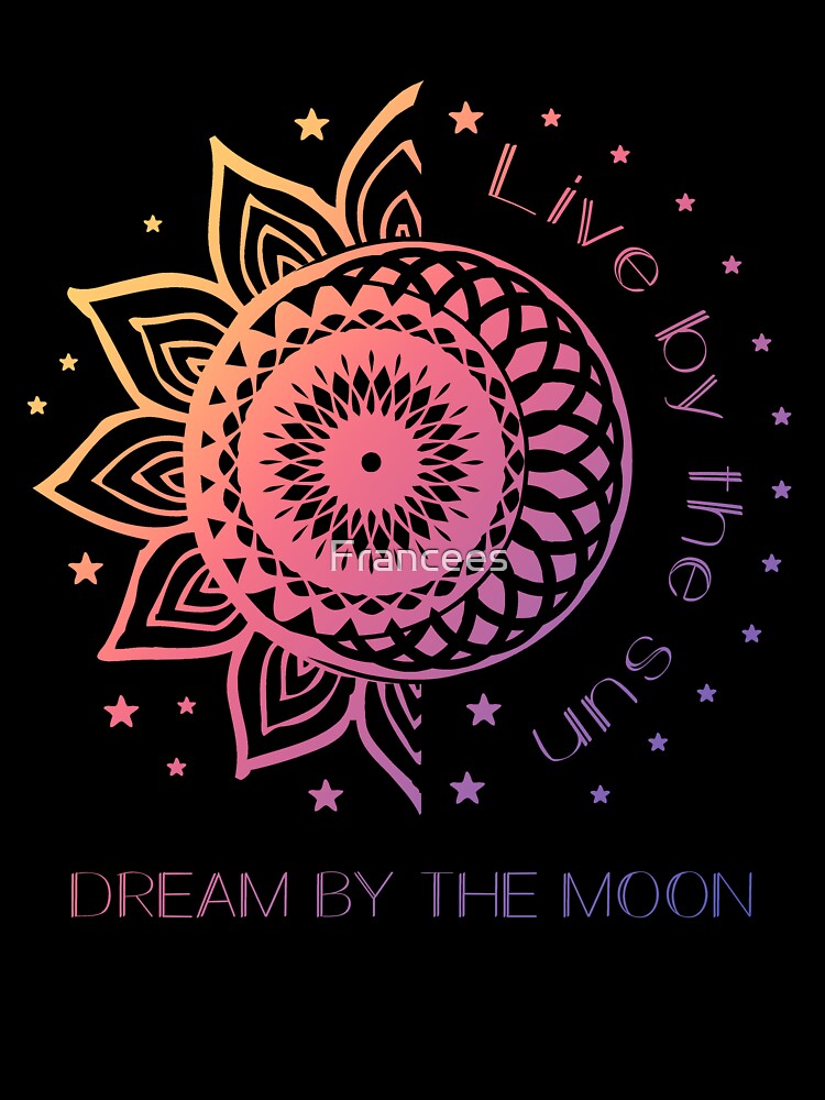 Live By The Sun Dream By The Moon by Fran Fryberg