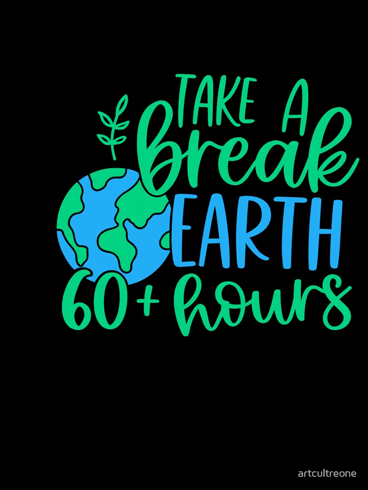 Take A Break Earth 60+ Hours Eco Conscious Environmentalism by artcultreone