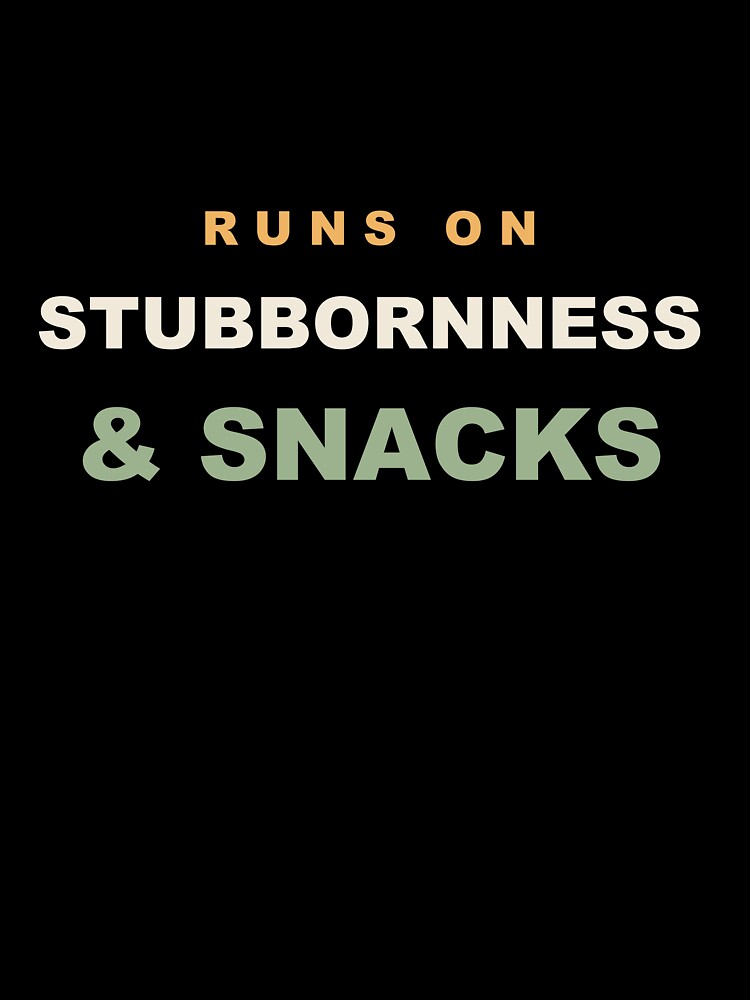 Runs On Stubbornness & Snacks - Funny Running by RetroThreadWorks