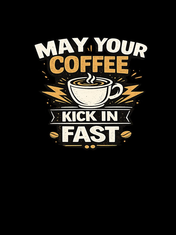 Funny Coffee Lover Quote May Your Coffee Kick In Fast T-Shirt Design by Artbysarmina
