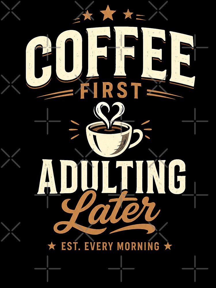 Coffee First. Adulting Later. National Coffee Day by PerfectMatch