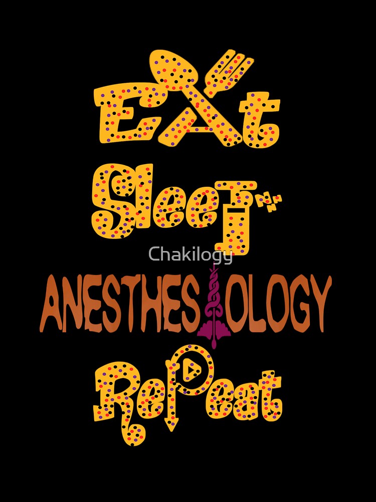 Eat sleep anesthesiology repeat, by Chakilogy