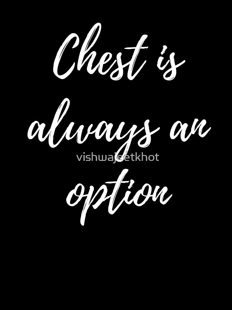 CHEST IS ALWAYS AN OPTION by vishwajeetkhot