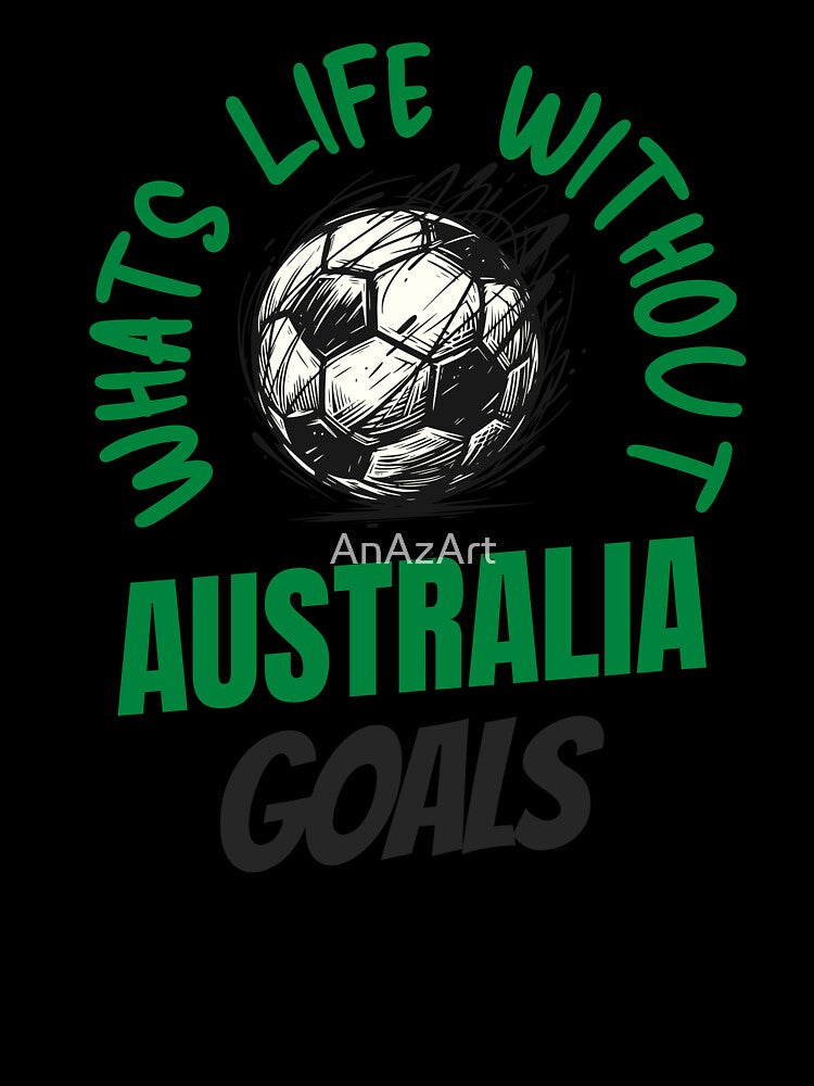 What's Life Without Australia Goals - Australian Football Fan by AnAzArt Unisex , , , Long Sleeve Tee