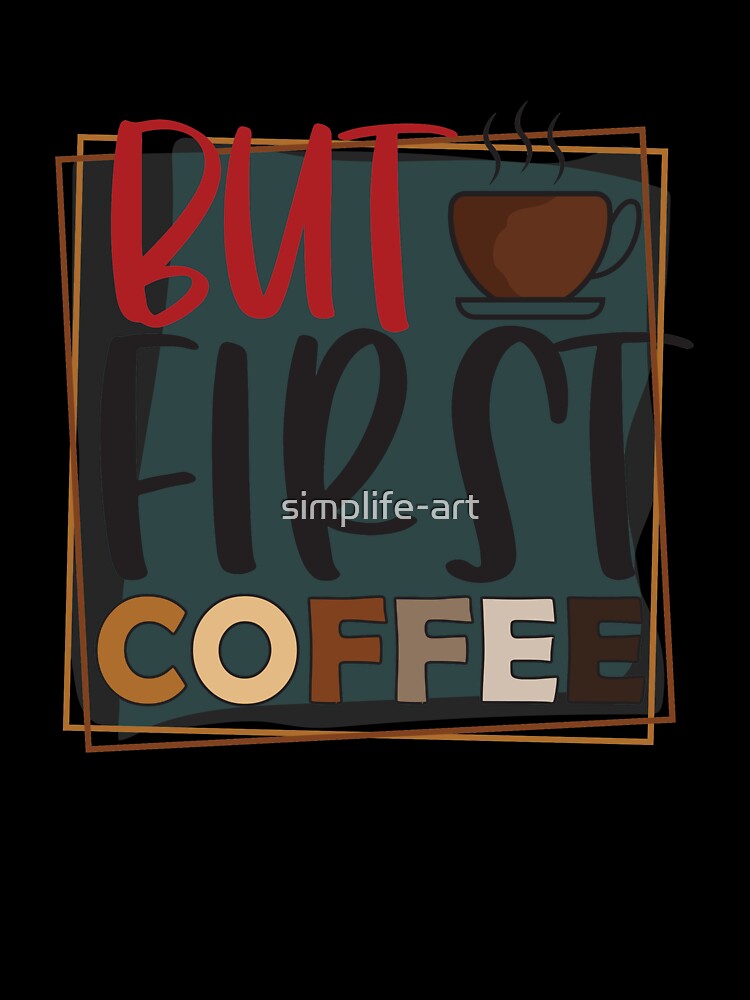 But First Coffee | Coffee Fan by simplife-art