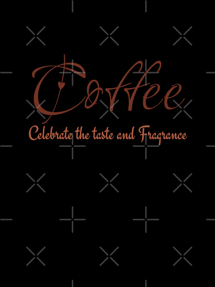 Coffee Celebrate the taste and Fragrance by ActRightToday
