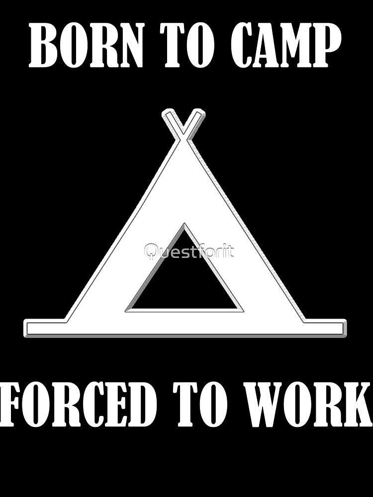 Born to Camp, Forced to Work by Questforit