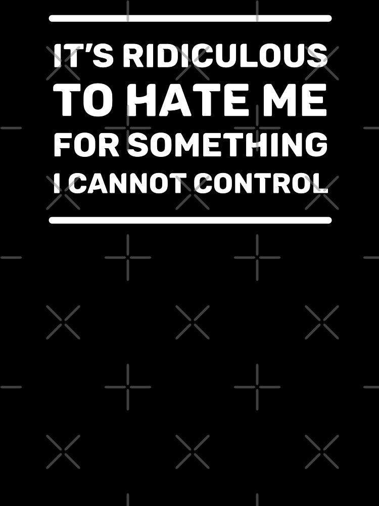 It's Ridiculous to Hate Me For Something I Cannot Control | Quotes | White | Emerald Green by Wintre2