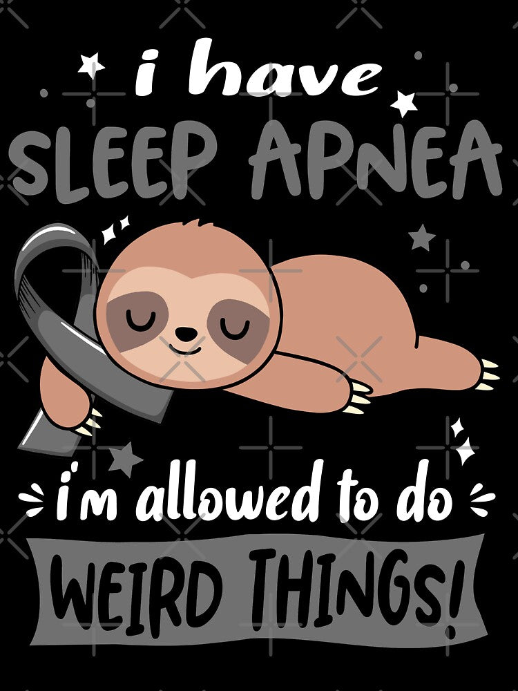 Sleep Apnea Awareness Funny I have Sleep Apnea i'm allowed to do Weird Things! by JanetShop809