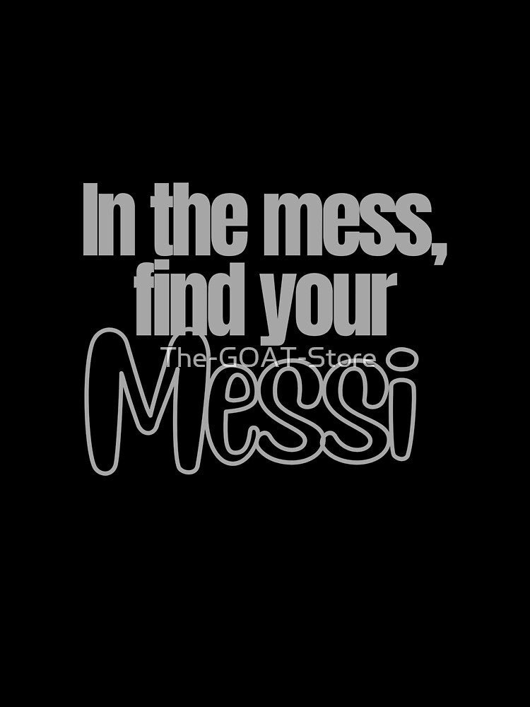 In the mess, find your Messi Sticker Soccer Futbol Quote by The-GOAT-Store Unisex , , , Long Sleeve Tee