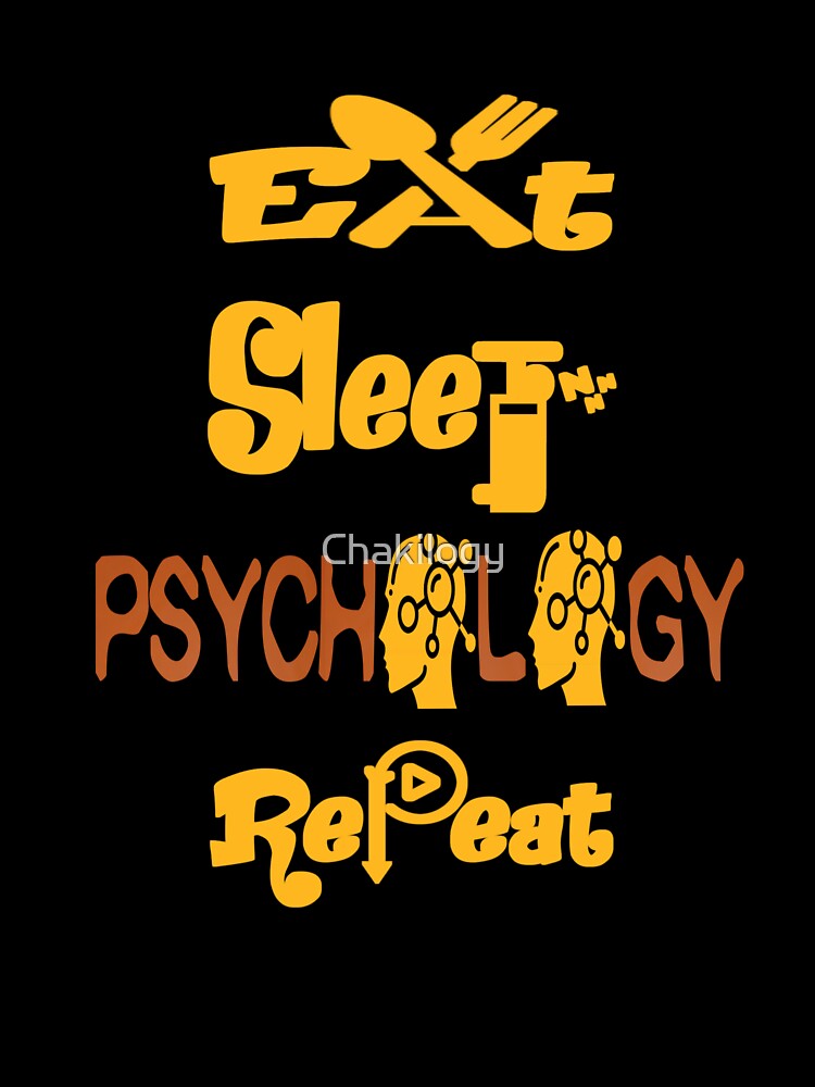 Eat sleep psychology repeat, by Chakilogy