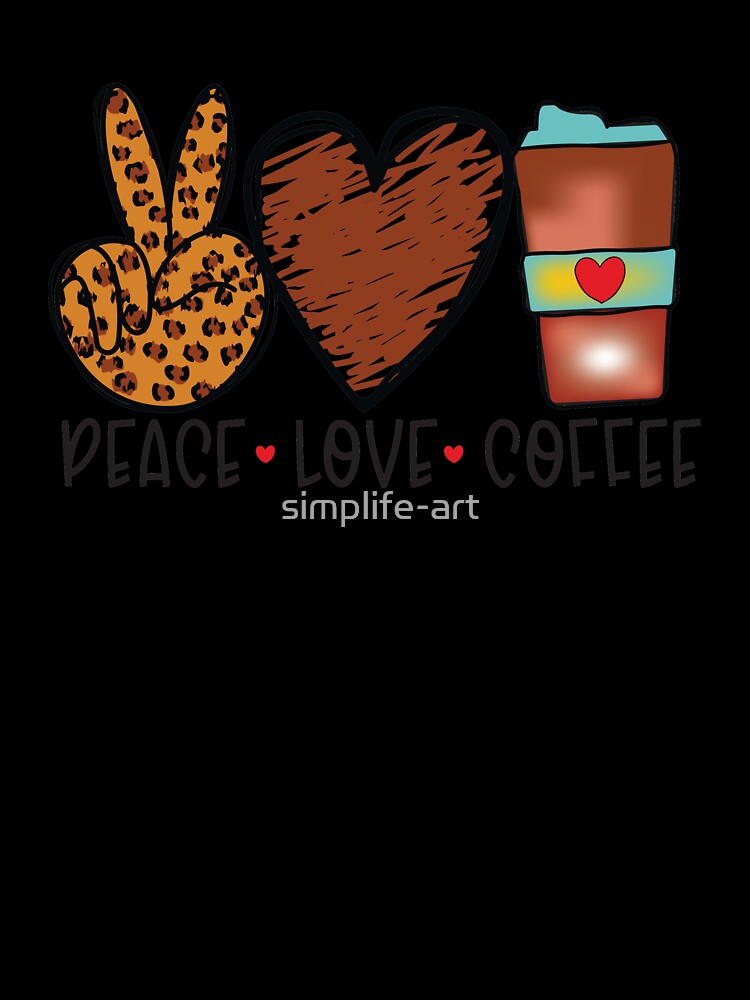 Peace Love Coffee | Coffee Fan by simplife-art