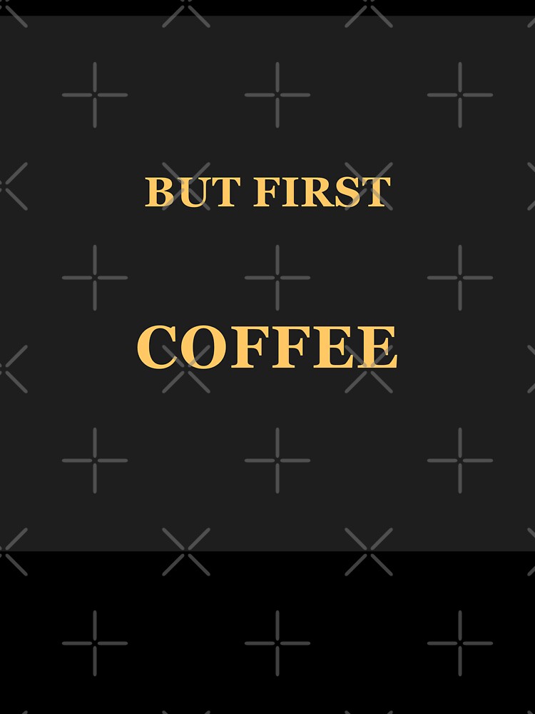 But First Coffee Funny Quote Art - Coffee Lover Gift Mug Shirt - Caffeine Addict Morning Humor by Camwal