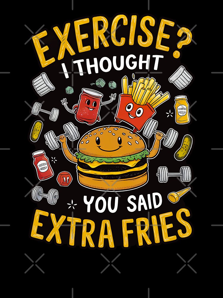 ''Exercise? I Thought you said Extra Fries'' Cute Humor Funny Sarcastic Gym T-Shirt by Witty Shirts